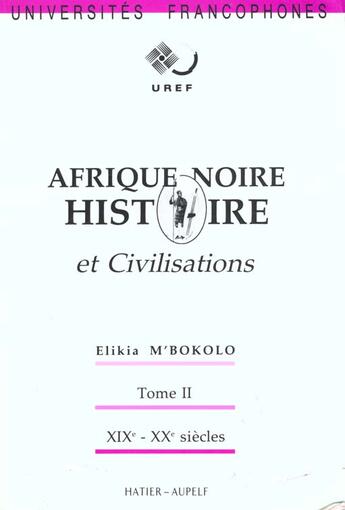 Couverture du livre « Afrique Noire - Histoire Et Civilisations - T.2 : 19eme Et 20eme S. » de Elikia M'Bokolo aux éditions Hatier