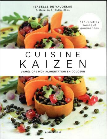 Couverture du livre « Cuisine kaizen ; j'améliore mon alimentation en douceur ; 120 recettes saines et gourmandes » de Isabelle De Vaugelas aux éditions Albin Michel