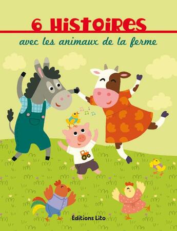 Couverture du livre « 6 histoires avec les animaux de la ferme » de  aux éditions Lito