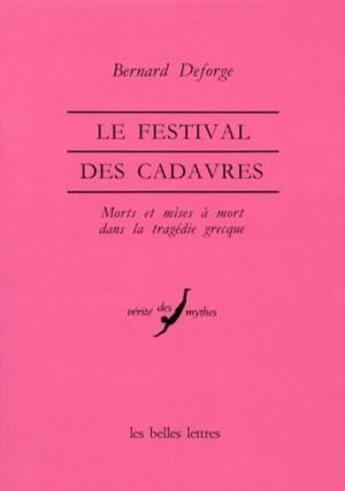 Couverture du livre « Festival des cadavres. (Le) : Morts et mises à mort dans la tragédie grecque. » de Bernard Deforge aux éditions Belles Lettres