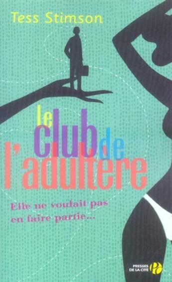 Couverture du livre « Le club de l'adultère ; elle ne voulait pas en faire partie » de Tess Stimson aux éditions Presses De La Cite