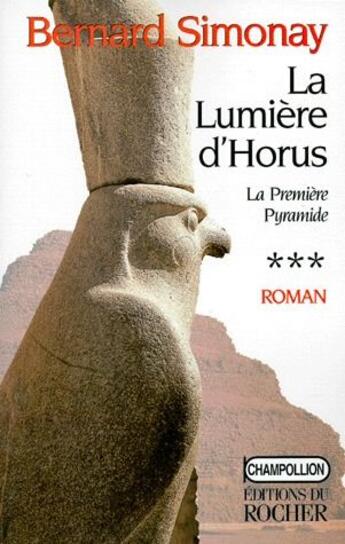 Couverture du livre « La première pyramide Tome 3 : la lumière d'Horus » de Bernard Simonay aux éditions Rocher