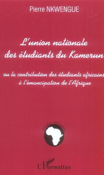 Couverture du livre « L'union nationale des étudiants du Kamerun ; ou la contribution des étudiants africains à l'émancipation de l'Afrique » de Pierre Nkwengue aux éditions L'harmattan