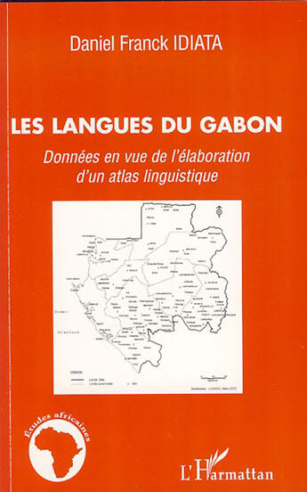Couverture du livre « Les langues du Gabon ; données en vue de l'élaboration d'un atlas linguistique » de Daniel Franck Idiata aux éditions L'harmattan