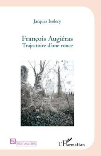 Couverture du livre « Francois Augiéras ; trajectoire d'une ronce » de Jacques Isolery aux éditions L'harmattan