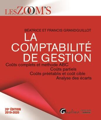 Couverture du livre « La comptabilité de gestion ; coûts complets et méthode ABC, coûts partiel, coûts préétablis et coût cible, analyse des écarts (édition 2019/2020) » de Beatrice Grandguillot et Francis Grandguillot aux éditions Gualino