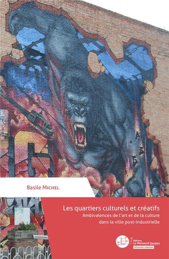 Couverture du livre « Les quartiers culturels et créatifs : ambivalences de l'art et de la culture dans la ville post-industrielle » de Basile Michel aux éditions Le Manuscrit