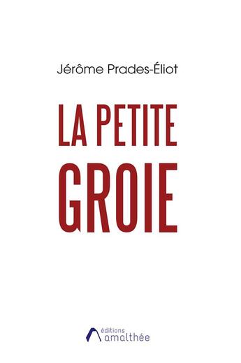 Couverture du livre « La petite Groie » de Jerome Prades-Eliot aux éditions Amalthee