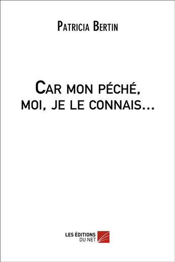 Couverture du livre « Car mon péché, moi, je le connais... » de Patricia Bertin aux éditions Editions Du Net