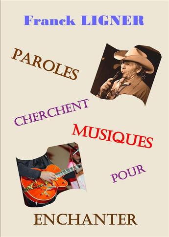 Couverture du livre « Paroles cherchent musiques pour enchanter » de Franck Ligner aux éditions Books On Demand