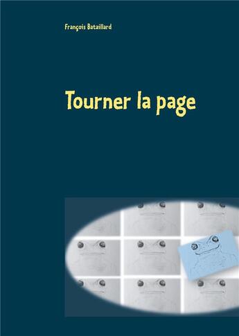 Couverture du livre « Tourner la page t.2) ; la grenouille et l'eau chaude » de Bataillard Francois aux éditions Books On Demand