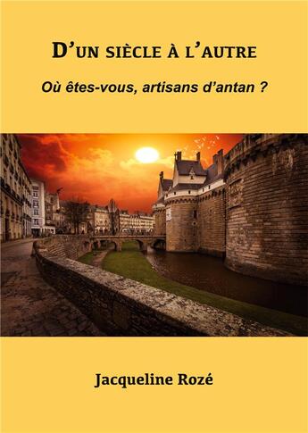 Couverture du livre « D'un siècle à l'autre ; où êtes-vous, artisans d'antan ? » de Jacqueline Roze aux éditions Books On Demand