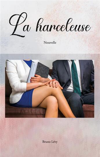 Couverture du livre « La Harceleuse » de Bruno Lévy aux éditions Books On Demand