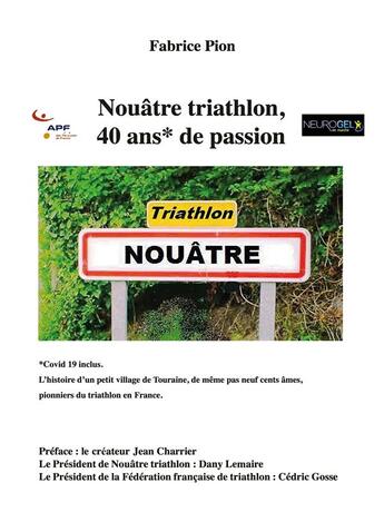 Couverture du livre « Nouâtre triathlon, 40 ans de passion » de Pion Fabrice aux éditions Books On Demand