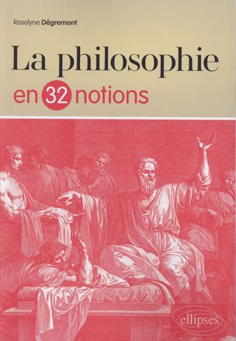 Couverture du livre « La philosophie en 32 notions » de Roselyne Degremont aux éditions Ellipses