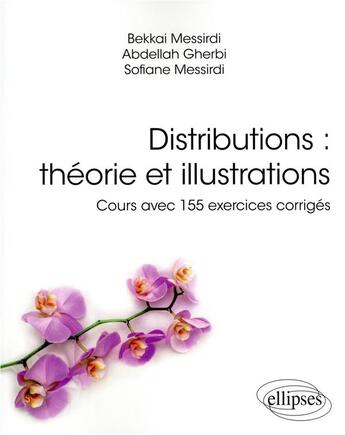 Couverture du livre « Distributions : théorie et illustrations ; cours avec 155 exercices corrigés » de Abdellah Gherbi et Bekkai Messirdi aux éditions Ellipses