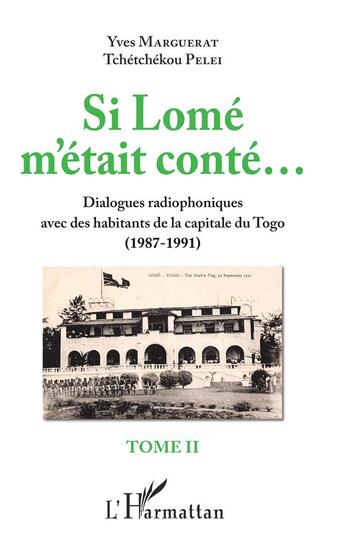 Couverture du livre « Si Lomé m'était conté... t.2 ; dialogues radiophoniques avec des habitants de la capitale du Togo (1987-1991) » de Yves Marguerat et Tchetchekou Pelei aux éditions L'harmattan