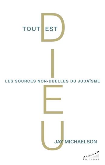 Couverture du livre « Tout est Dieu - Les sources non-duelles du judaïsme » de Jay Michaelson aux éditions Almora