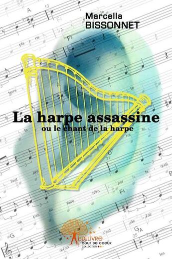 Couverture du livre « La harpe assassine ; ou le chant de la harpe » de Marcelle Bissonnet aux éditions Edilivre-aparis