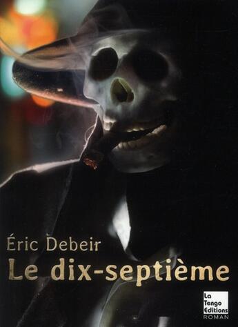 Couverture du livre « Le dix-septieme » de Eric Debeir aux éditions La Tengo