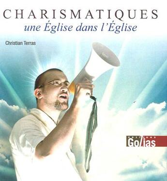 Couverture du livre « Charismatiques ; une Eglise dans l'Eglise » de Christian Terras aux éditions Golias