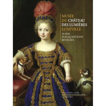 Couverture du livre « Musee du chateau des lumieres luneville - 10 ans d'acquisitions revelees » de  aux éditions Serge Domini