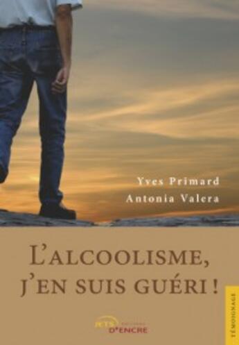 Couverture du livre « L'alcoolisme, j'en suis gueri ! » de Primard Yves aux éditions Jets D'encre