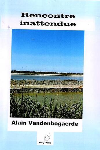 Couverture du livre « Rencontre inattendue » de Alain Vendenbogaerde aux éditions Mille Plumes