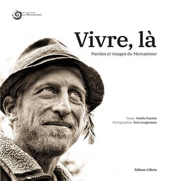 Couverture du livre « Vivre, là ; paroles et visages du Mercantour » de Noelie Pansiot et Eric Lenglemetz aux éditions Gilletta