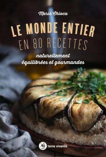 Couverture du livre « Le monde entier en 80 recettes » de Marie Chioca aux éditions Terre Vivante