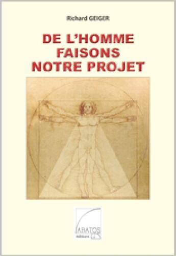 Couverture du livre « De l'homme faisons notre projet » de Richard Geiger aux éditions Abatos