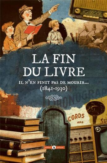 Couverture du livre « La fin du livre : il n'en finit pas de mourir... (1841-1930) » de Charles Nodier aux éditions Publie.net