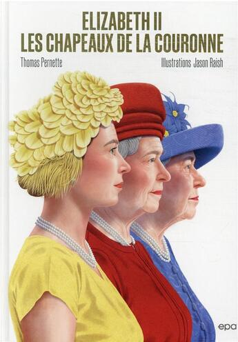 Couverture du livre « Elizabeth II, les chapeaux de la couronne » de Thomas Pernette et Jason Raish aux éditions Epa