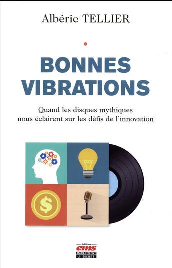 Couverture du livre « Bonnes vibrations ; quand les disques mythiques nous éclairent sur les défis de l'innovation » de Alberic Tellier aux éditions Ems