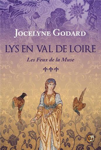 Couverture du livre « Lys en Val de Loire Tome 3 : Les feux de la muse » de Jocelyne Godard aux éditions Editions Du 38