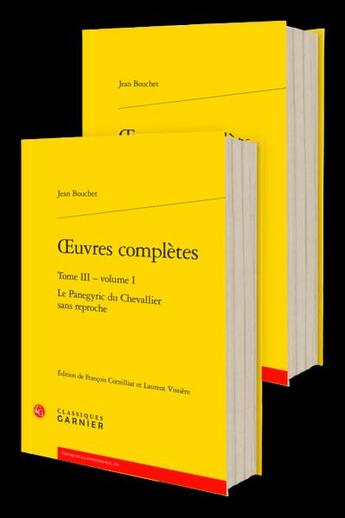 Couverture du livre « Oeuvres complètes Tome 3 : Le panégyric du chevallier sans reproche » de Jean Bouchet aux éditions Classiques Garnier