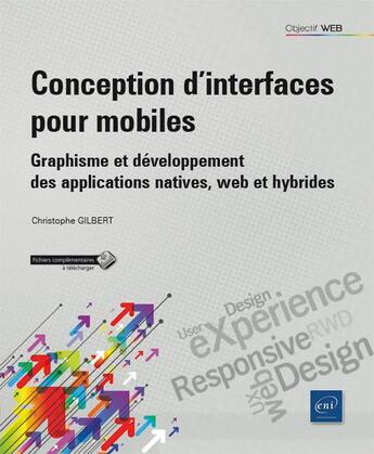 Couverture du livre « Conception d'interfaces pour mobiles ; graphisme et développement des applications natives, web et hybrides » de Christophe Gilbert aux éditions Eni