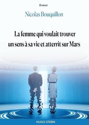 Couverture du livre « La femme qui voulait trouver un sens à sa vie et atterrit sur Mars » de Nicolas Bouquillon aux éditions Hugo Stern