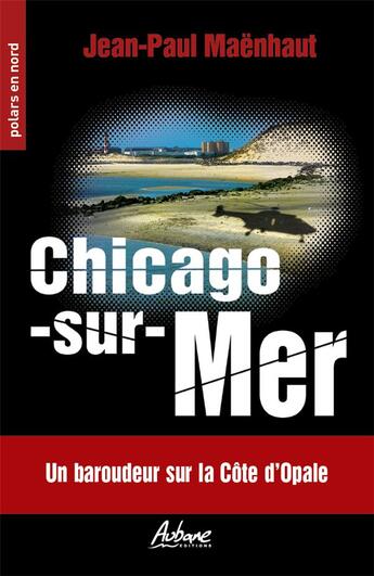 Couverture du livre « Chicago sur Mer : un baroudeur sur la côte d'Opale » de Jean Paul Maenhaut aux éditions Aubane