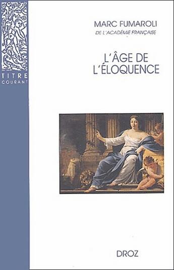 Couverture du livre « L'âge de l'éloquence : Rhétorique et « res literaria » de la Renaissance au seuil de l'époque classique » de Marc Fumaroli aux éditions Droz