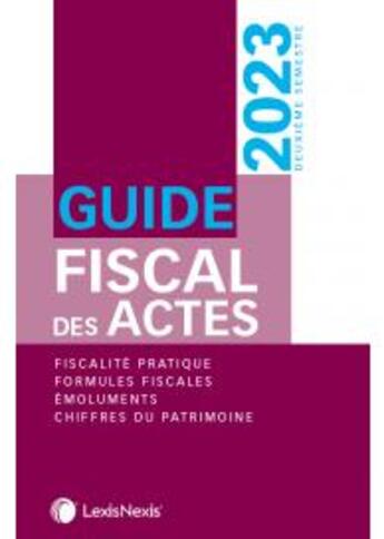 Couverture du livre « Guide fiscal des actes : 2ème semestre 2023 » de Stephanie Durteste et Sophie Gonzalez-Moulin et Nicolas Nicolaïdès et William Stemmer aux éditions Lexisnexis