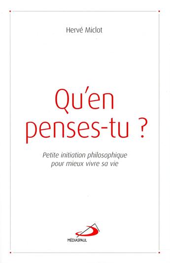 Couverture du livre « Qu'en penses-tu ? ; petite initiation philosophique pour mieux vivre sa vie » de Miclot Herve aux éditions Mediaspaul