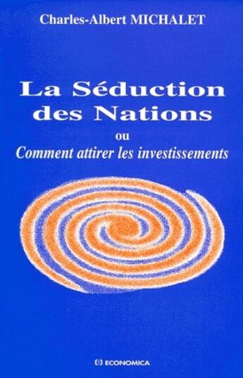 Couverture du livre « SEDUCTION DES NATIONS (LA) » de Michalet/Charles-Alb aux éditions Economica