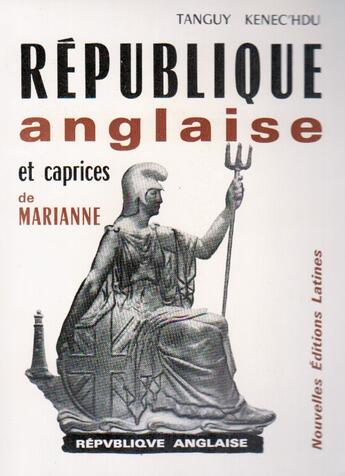 Couverture du livre « La République anglaise et les caprices de Marianne » de Tanguy Kenech'Hdu aux éditions Nel