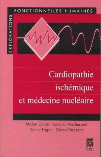 Couverture du livre « Cardiographie ischémique et médecine nucléaire » de Michel Comet et Jacques Machecourt et Daniel Fagret et Gerard Vanzetto aux éditions Tec Et Doc