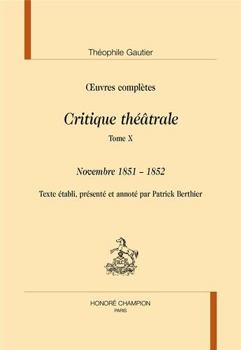 Couverture du livre « Oeuvres complètes ; critique théâtrale t.10 ; novembre 1851-1852 » de Theophile Gautier aux éditions Honore Champion