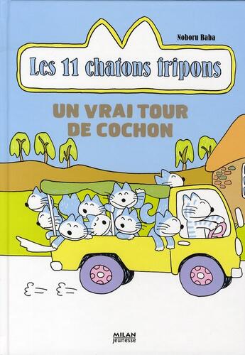 Couverture du livre « Les 11 chatons fripons ; un vrai tour de cochon » de Baba Noboru aux éditions Milan