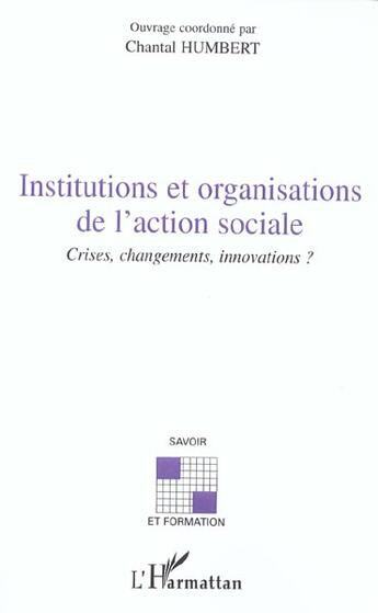 Couverture du livre « INSTITUTIONS ET ORGANISATIONS DE L'ACTION SOCIALE : Crises, changements, innovations ? » de Chantal Humbert aux éditions L'harmattan