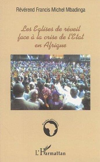 Couverture du livre « Les églises de réveil face à la crise de l'état en Afrique » de Francis Michel Mbadinga aux éditions L'harmattan