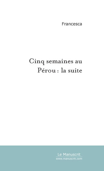 Couverture du livre « Cinq semaines au perou: la suite » de Sylvain Laborde aux éditions Le Manuscrit